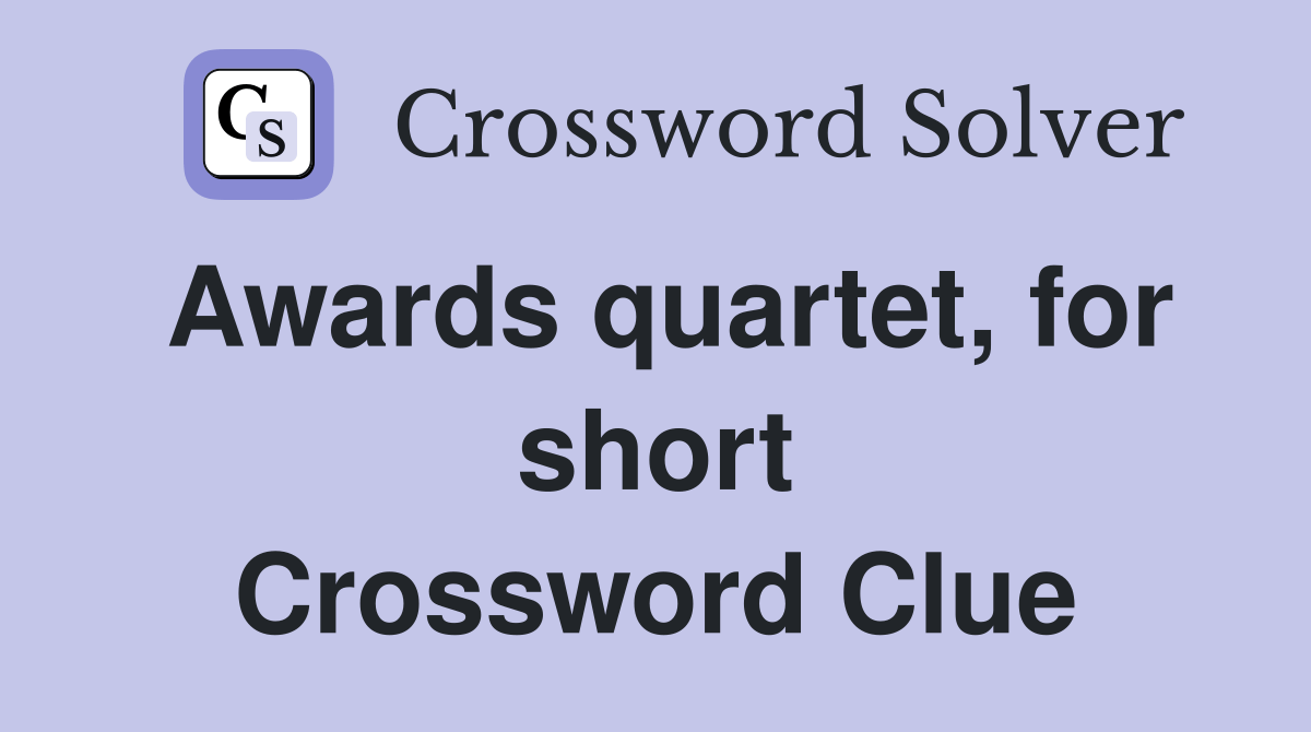Awards quartet, for short Crossword Clue Answers Crossword Solver